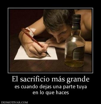 El sacrificio más grande es cuando dejas una parte tuya en lo que haces