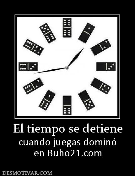 El tiempo se detiene cuando juegas dominó en buho21.org