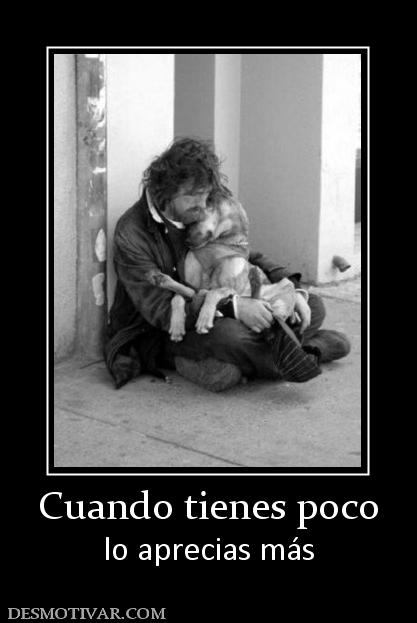 Cuando tienes poco lo aprecias más