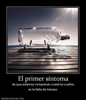 El primer síntoma de que estamos rompiendo nuestros sueños es la falta de tiempo.
