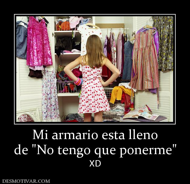 Mi armario esta lleno de  XD