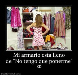 Mi armario esta lleno de  XD