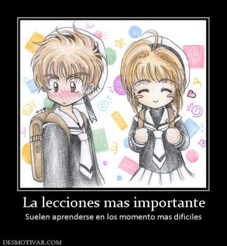 La lecciones mas importante Suelen aprenderse en los momento mas dificiles