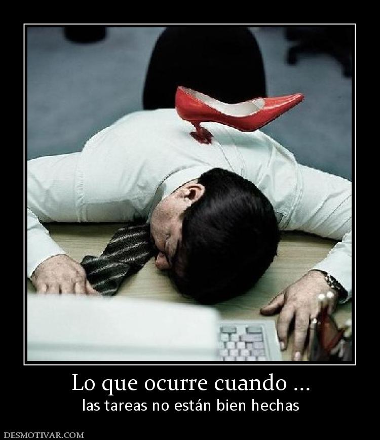 Lo que ocurre cuando ... las tareas no están bien hechas