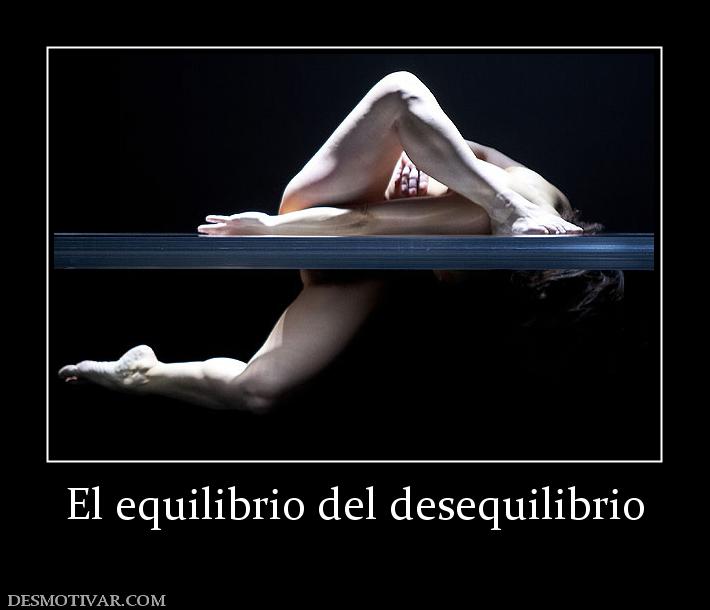 El equilibrio del desequilibrio