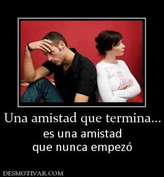 Una amistad que termina... es una amistad que nunca empezó