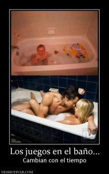 Los juegos en el baño... Cambian con el tiempo