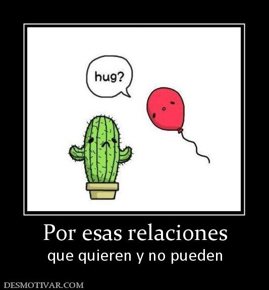 Por esas relaciones que quieren y no pueden