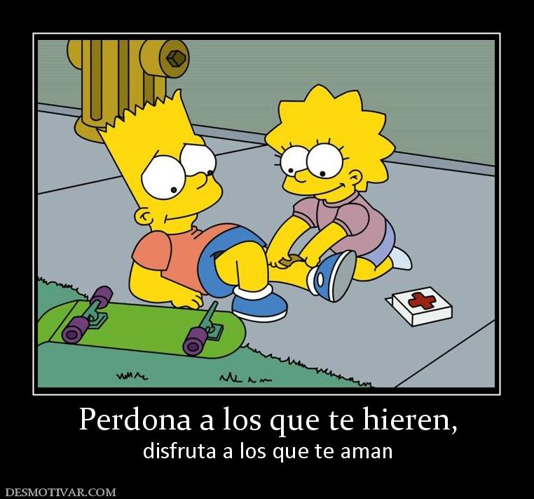 Perdona a los que te hieren, disfruta a los que te aman