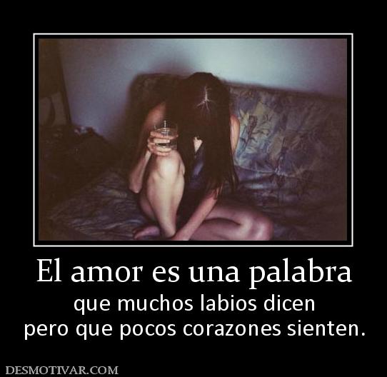 El amor es una palabra que muchos labios dicen pero que pocos corazones sienten.