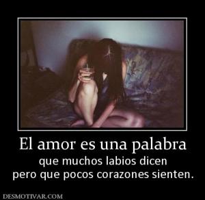 El amor es una palabra que muchos labios dicen pero que pocos corazones sienten.