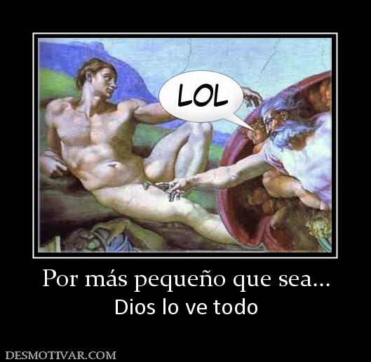Por más pequeño que sea... Dios lo ve todo