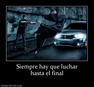 Siempre hay que luchar hasta el final
