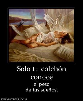 Solo tu colchón conoce el peso de tus sueños.