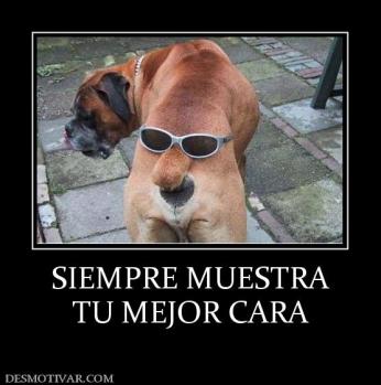 SIEMPRE MUESTRA TU MEJOR CARA
