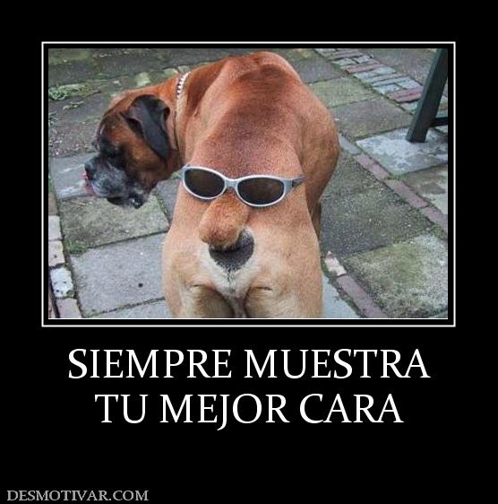 SIEMPRE MUESTRA TU MEJOR CARA