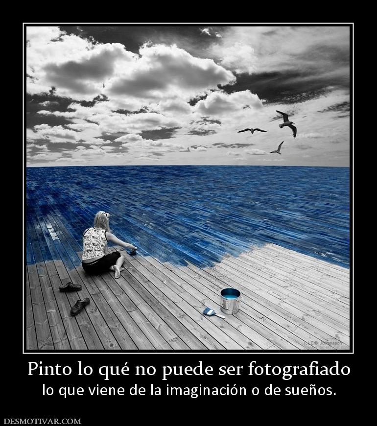 Pinto lo qué no puede ser fotografiado lo que viene de la imaginación o de sueños.