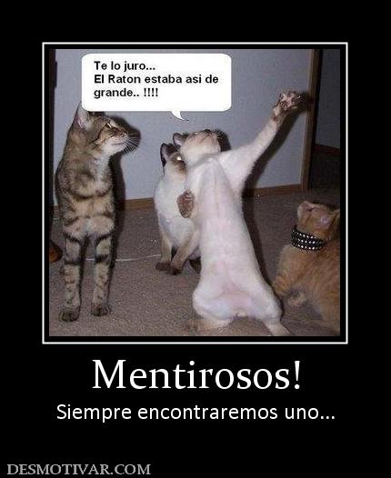 Mentirosos! Siempre encontraremos uno...