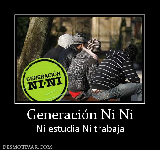 Generación Ni Ni Ni estudia Ni trabaja
