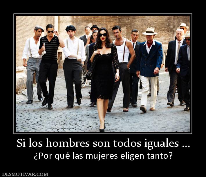 Si los hombres son todos iguales ... ¿Por qué las mujeres eligen tanto?