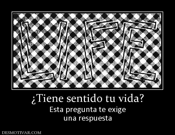 ¿Tiene sentido tu vida? Esta pregunta te exige una respuesta