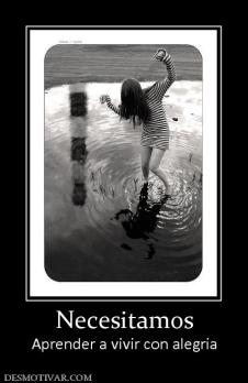 Necesitamos Aprender a vivir con alegria
