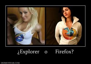 ¿Explorer    o      Firefox?