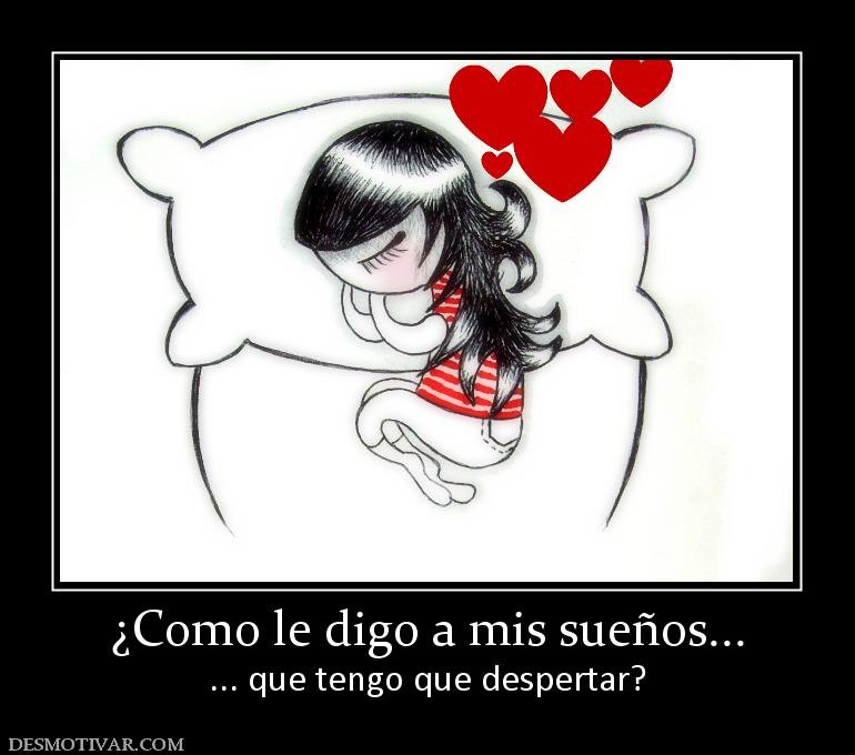 ¿Como le digo a mis sueños... ... que tengo que despertar?