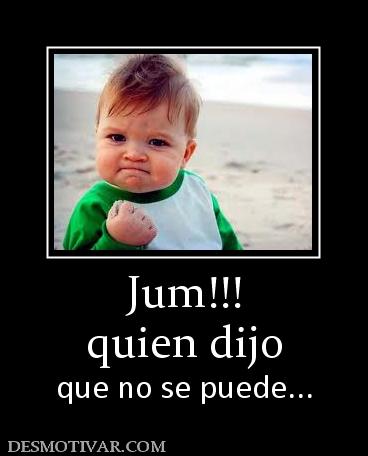 Jum!!! quien dijo que no se puede...