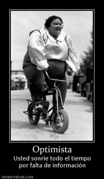 Optimista Usted sonríe todo el tiempo por falta de información