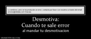 Desmotiva: Cuando te sale error al mandar tu desmotivacion
