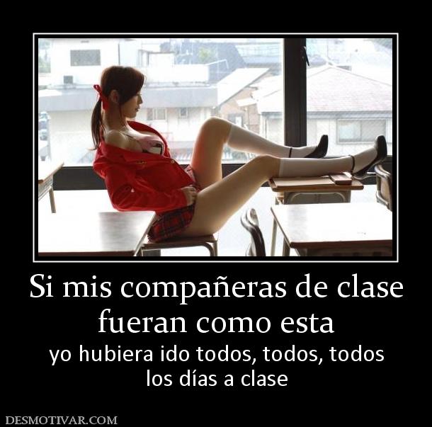Si mis compañeras de clase fueran como esta yo hubiera ido todos, todos, todos los días a clase