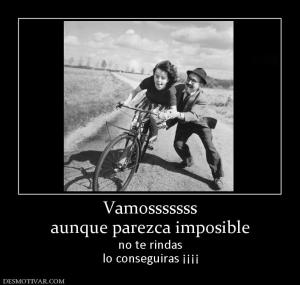 Vamosssssss aunque parezca imposible no te rindas lo conseguiras ¡¡¡¡