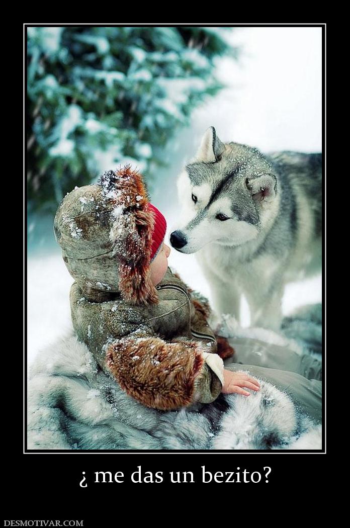 ¿ me das un bezito?