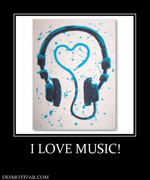 I LOVE MUSIC!