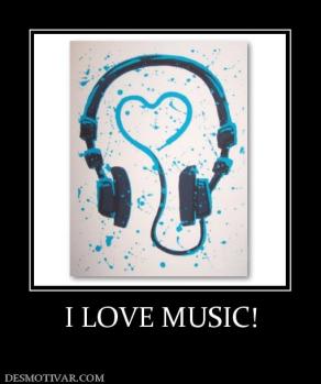 I LOVE MUSIC!