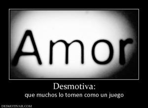Desmotiva: que muchos lo tomen como un juego