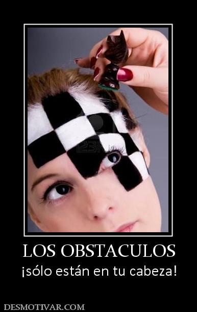 LOS OBSTACULOS ¡sólo están en tu cabeza!