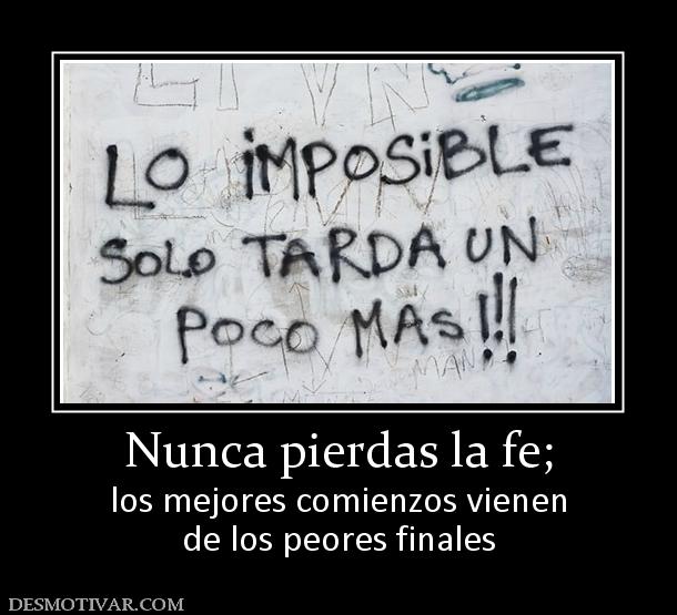 Nunca pierdas la fe; los mejores comienzos vienen de los peores finales