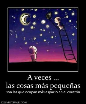 A veces ... las cosas más pequeñas son las que ocupan más espacio en el corazón