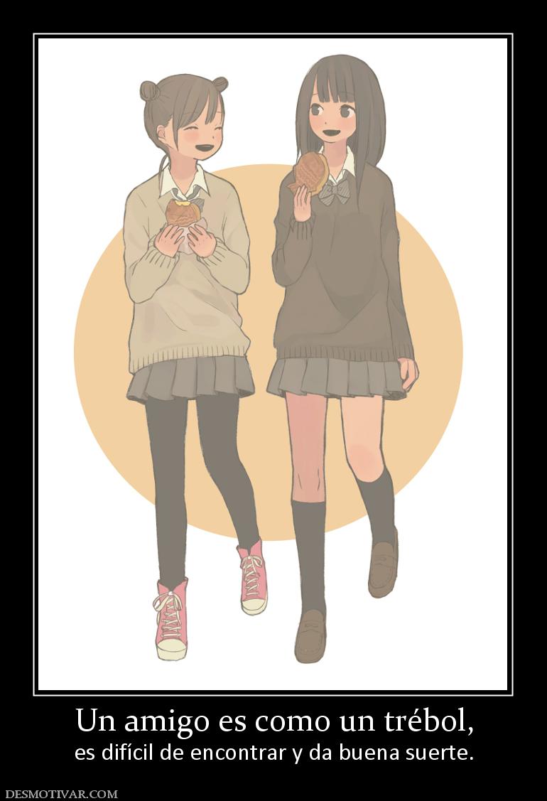 Un amigo es como un trébol, es difícil de encontrar y da buena suerte.