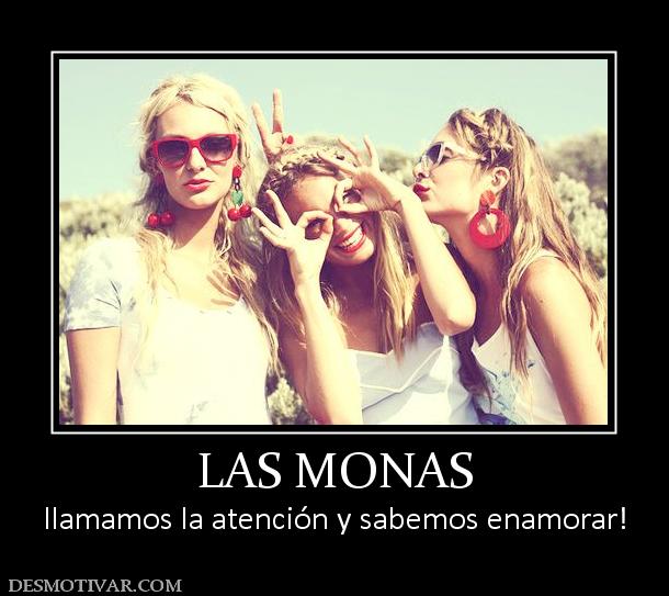 LAS MONAS llamamos la atención y sabemos enamorar!