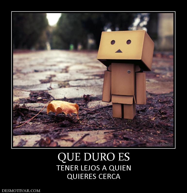 QUE DURO ES TENER LEJOS A QUIEN QUIERES CERCA