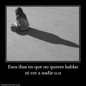 Esos días en que no queres hablar ni ver a nadie u.u