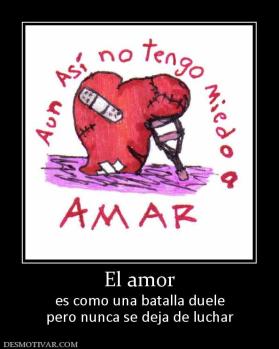 El amor es como una batalla duele pero nunca se deja de luchar