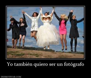 Yo también quiero ser un fotógrafo
