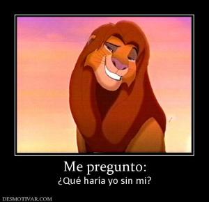 Me pregunto: ¿Qué haría yo sin mi?