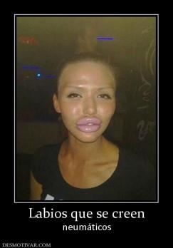 Labios que se creen neumáticos