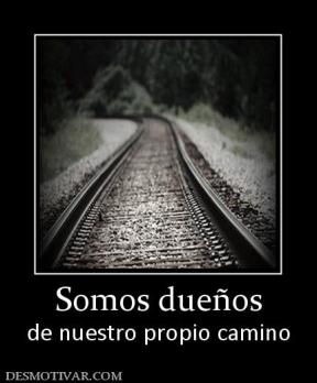 Somos dueños de nuestro propio camino