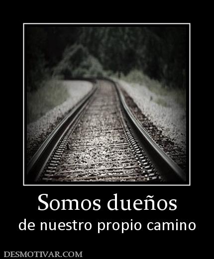 Somos dueños de nuestro propio camino